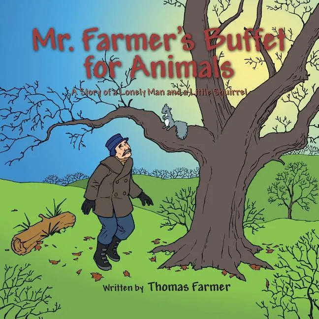 Mr. Farmer's Buffet for Animals: A Story of a Lonely Man and a Little Squirrel - Paperback