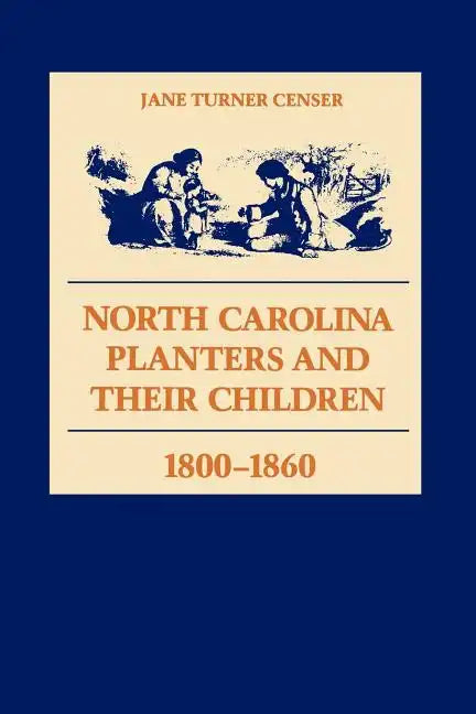 North Carolina Planters and Their Children, 1800--1860 - Paperback