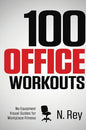 100 Office Workouts: No Equipment, No-Sweat, Fitness Mini-Routines You Can Do At Work. - Hardcover