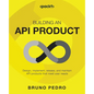 Building an API Product: Design, implement, release, and maintain API products that meet user needs - Paperback
