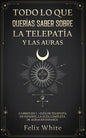 Todo lo que Querías Saber Sobre la Telepatía y las Auras: 2 Libros en 1 - Guía de Telepatía en Español, La Guía Completa de Auras en Español - Paperback