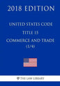 United States Code - Title 15 - Commerce and Trade (1/4) (2018 Edition) - Paperback