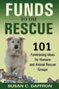 Funds to the Rescue: 101 Fundraising Ideas for Humane and Animal Rescue Groups - Paperback