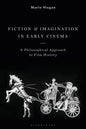 Fiction and Imagination in Early Cinema: A Philosophical Approach to Film History - Paperback