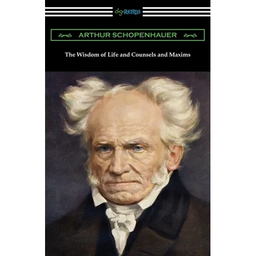 The Wisdom of Life and Counsels and Maxims - Paperback
