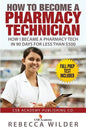 How to Become a Pharmacy Technician: How I became a Pharmacy Tech in 90 Days For Less Than $500 - Paperback