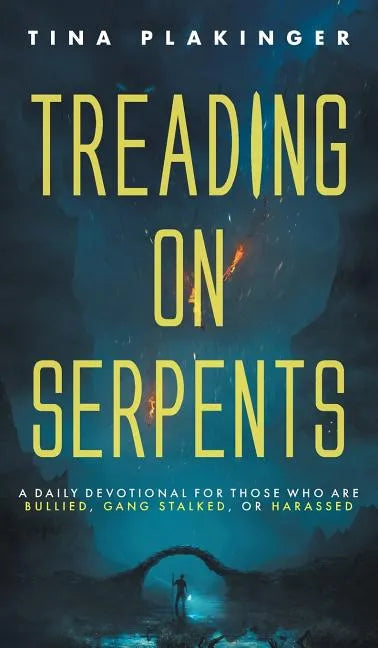 Treading On Serpents: A Daily Devotional for Those Who are Bullied, Gang Stalked, or Harassed - Hardcover