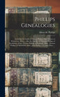 Phillips Genealogies: Including the Family of George Phillips, First Minister of Watertown, Mass. ... Also the Families of Ebenezer Phillips - Hardcover