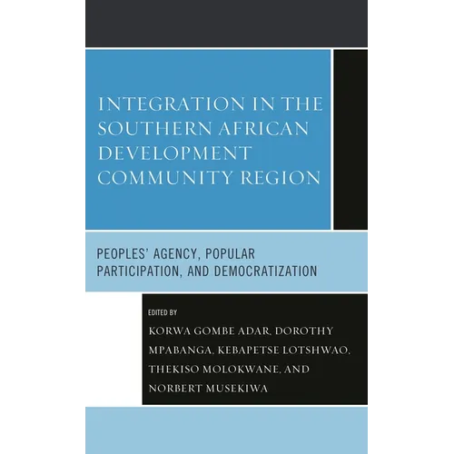 Integration in the Southern African Development Community Region: Peoples' Agency, Popular Participation, and Democratization - Hardcover