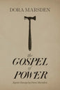 The Gospel of Power: Egoist Essays by Dora Marsden - Paperback