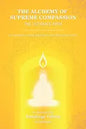 The Alchemy of Supreme Compassion the Ultimate Path: To Higher Consciousness and Deathless Life - Paperback