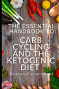 The Essential Handbook to Carb Cycling and the Ketogenic Diet: How to Make the Changes Needed to Be Successful with Carb Cycling and How It Relates to - Paperback