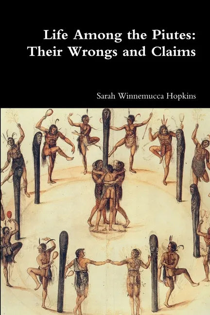 Life Among the Piutes: Their Wrongs and Claims - Paperback