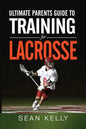 Ultimate Parents Guide to Training For Lacrosse - Paperback