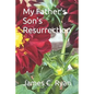 My Father's Son's Resurrection - Paperback