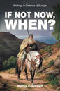 If Not Now, When?: Writings in Defense of Europe - Paperback