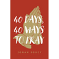 40 Days, 40 Ways to Pray - Paperback
