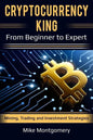 Cryptocurrency King: From Beginner to Expert Mining, Trading and Investment Strategies - Paperback