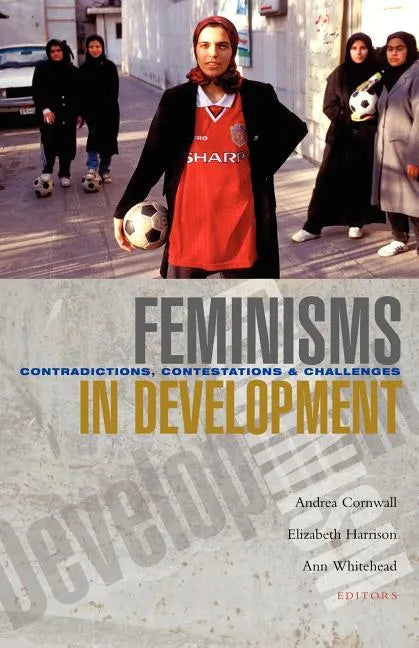 Feminisms in Development: Contradictions, Contestations and Challenges - Paperback