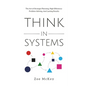 Think in Systems: The Art of Strategic Planning, Effective Problem Solving, And Lasting Results - Paperback