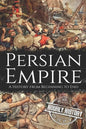 Persian Empire: A History from Beginning to End - Paperback