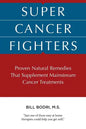 Super Cancer Fighters: Proven Natural Remedies That Supplement Mainstream Cancer Treatments - Paperback