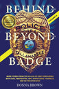 BEHIND AND BEYOND THE BADGE - Volume II: More Stories from the Village of First Responders with Cops, Firefighters, Ems, Dispatchers, Forensics, and V - Paperback