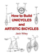 How to Build Unicycles and Artistic Bicycles - Paperback