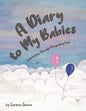 A Diary to My Babies: Journeying Through Pregnancy Loss - Paperback