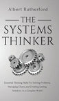 The Systems Thinker: Essential Thinking Skills For Solving Problems, Managing Chaos, and Creating Lasting Solutions in a Complex World - Hardcover