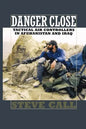 Danger Close: Tactical Air Controllers in Afghanistan and Iraq - Paperback
