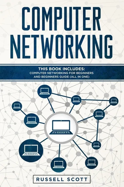 Computer Networking: This Book Includes: Computer Networking for Beginners and Beginners Guide (All in One) - Paperback