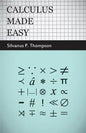 Calculus Made Easy: Being a Very-Simplest Introduction to Those Beautiful Methods of Reckoning Which are Generally Called by the Terrifyin - Hardcover