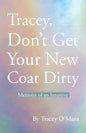 Tracey, Don't Get Your New Coat Dirty: Memoirs of an Intuitive - Paperback