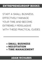 Entrepreneurship Books: Start a Small Business, Effectively Manage Your Time and Become Extremely Persuasive with These Practical Guides - Paperback