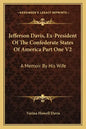 Jefferson Davis, Ex-President of the Confederate States of America Part One V2: A Memoir by His Wife - Paperback