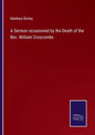 A Sermon occasioned by the Death of the Rev. William Croscombe - Paperback