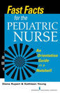 Fast Facts for the Pediatric Nurse: An Orientation Guide in a Nutshell - Paperback