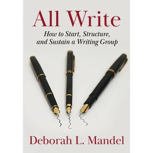 All Write: How to Start, Structure, and Sustain a Writing Group - Paperback