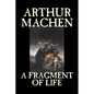 A Fragment of Life by Arthur Machen, Fiction, Classics, Literary, Fantasy - Paperback