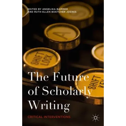 The Future of Scholarly Writing: Critical Interventions - Hardcover
