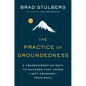 The Practice of Groundedness: A Transformative Path to Success That Feeds--Not Crushes--Your Soul - Hardcover