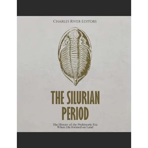 The Silurian Period: The History of the Prehistoric Era When Life Formed on Land - Paperback