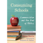Consuming Schools: Commercialism and the End of Politics - Paperback