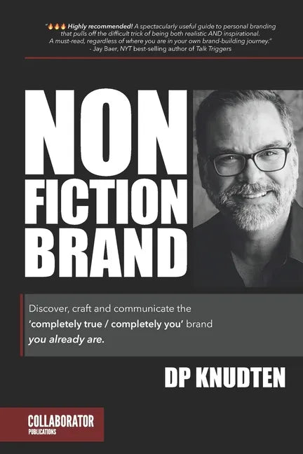 Nonfiction Brand: Discover, craft and communicate the 'completely true / completely you' brand-you already are. - Paperback