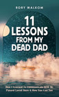 11 Lessons from My Dead Dad: How I Learned to Communicate with My Passed Loved Ones & How You Can Too - Hardcover