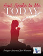 God Spoke to Me Today Prayer Journal for Women - Paperback