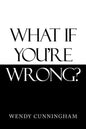 What If You'Re Wrong? - Paperback