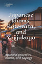 Japanese Idioms, Kotowaza, and Yojijukugo - Paperback