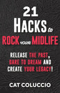 21 Hacks to Rock Your Midlife: Release the Past, Dare to Dream and Create your Legacy! - Paperback